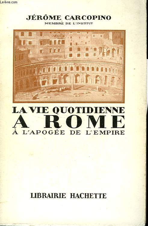 LA VIE QUOTIDIENNE A ROME A L'APOGEE DE L'EMPIRE