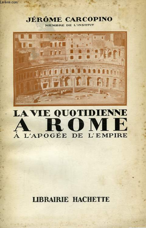 LA VIE QUOTIDIENNE A ROME A L'APOGEE DE L'EMPIRE