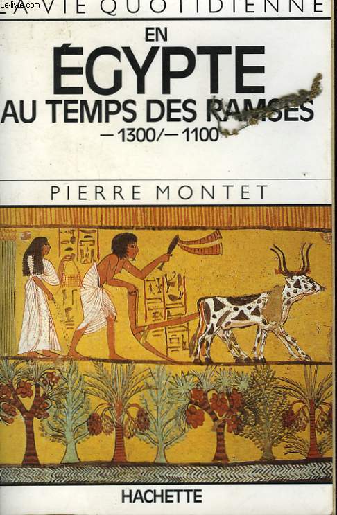 LA VIE QUOTIDIENNE EN EGYPTE AU TEMPS DES RAMSES -1300/-1100