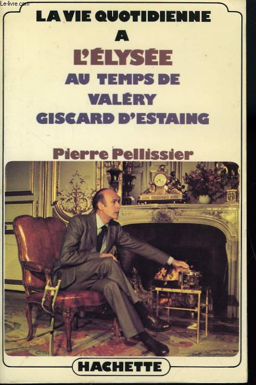 LA VIE QUOTIDIENNE A L'ELYSEE AU TEMPS DE VALERY GISCARD D'ESTAING