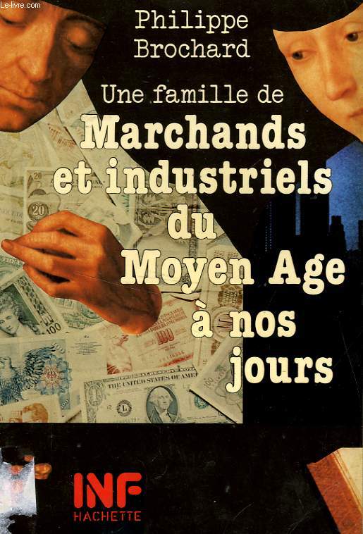 UNE FAMILLE DE MARCHANDS INDUSTRIELS DU MOYEN AGE A NOS JOURS