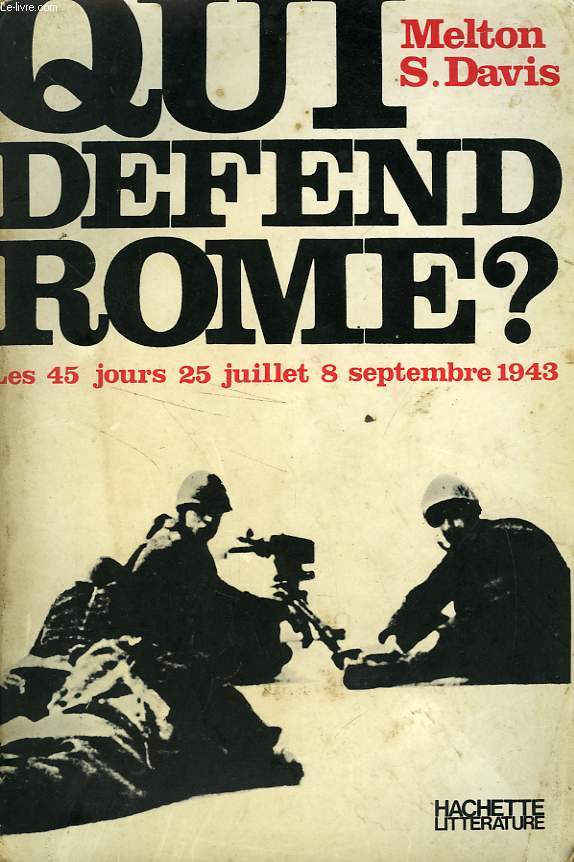 QUI DEFEND ROME ? LES 45 JOURS - 25 JUILLET, 8 SEPTEMBRE 1943