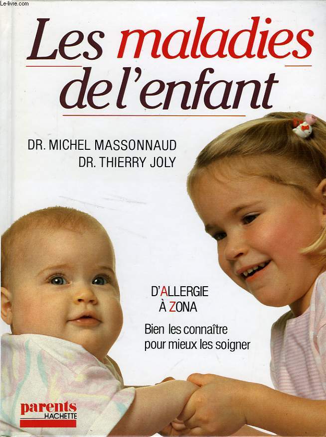 LES MALADIES DE L'ENFANT - BIEN LES CONNAITRE POUR MIEUX LES SOIGNER