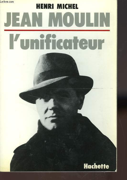 JEAN MOULIN L'UNIFICATEUR