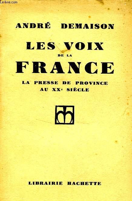 LES VOIX DE LA FRANCE - LA PRESSE DE PROVINCE AU XX SIECLE