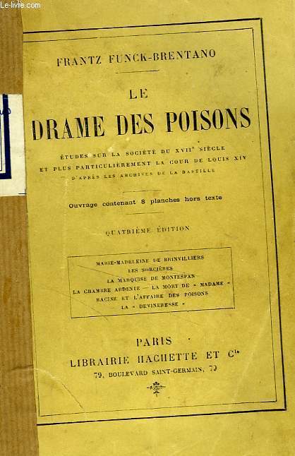 LE DRAME DES POISONS - ETUDES SUR LA SOCIETE DU XVII SIECLE ET PLUS PARTICULIEREMENT LA COUR DE LOUIS XIV D'APRES LES ARCHIVES DE LA BASTILLE