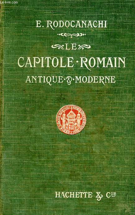 LE CAPITOLE ROMAIN ANTIQUE & MODERNE