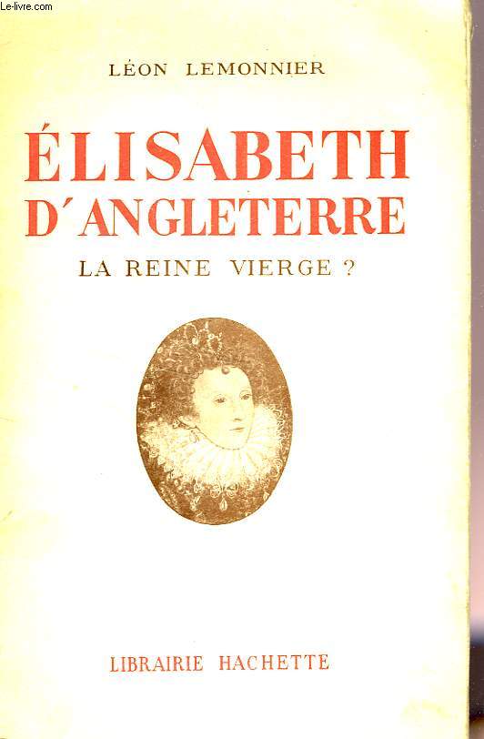 ELISABETH D'ANGLETERRE, LA REINE VIERGE ?