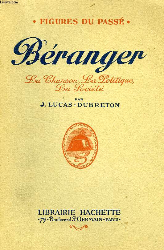 BERANGER - LA CHANSON, LA POLITIQUE, LA SOCIETE