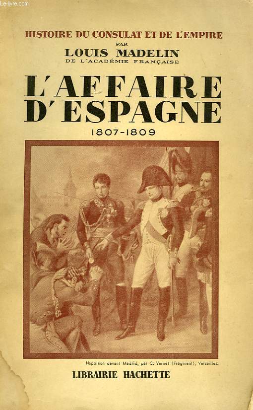 HISTOIRE DU CONSULAT ET DE L'EMPIRE, TOME 7: L'AFFAIRE D'ESPAGNE 1807-1809