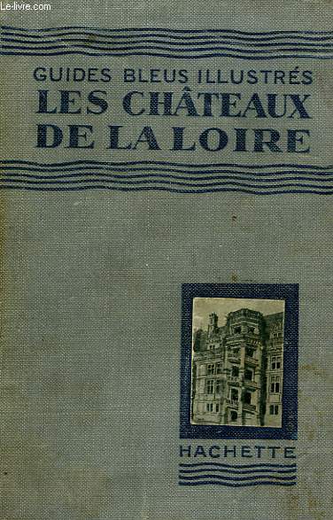 LES CHATEAUX DE LA LOIRE (ORLEANAIS, BLESOIS, TOURAINE, ANJOU)