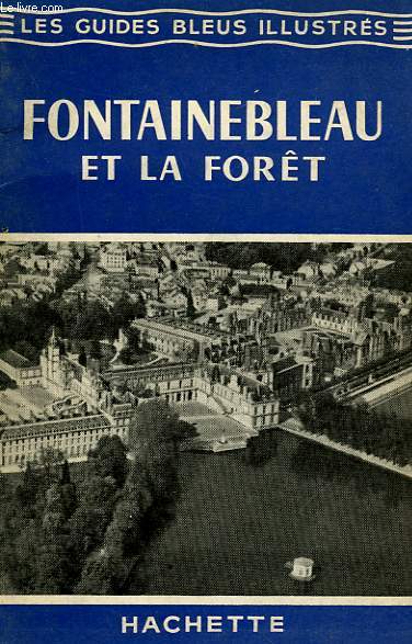 FONTAINEBLEAU ET LA FORET