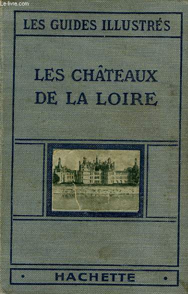 LES CHATEAUX DE LA LOIRE (ORLEANAIS, BLESOIS, TOURAINE, ANJOU)