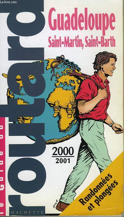 LE GUIDE DU ROUTARD 2000/2001: GUADELOUPE, SAINT-MARTIN, SAINT-BARTH