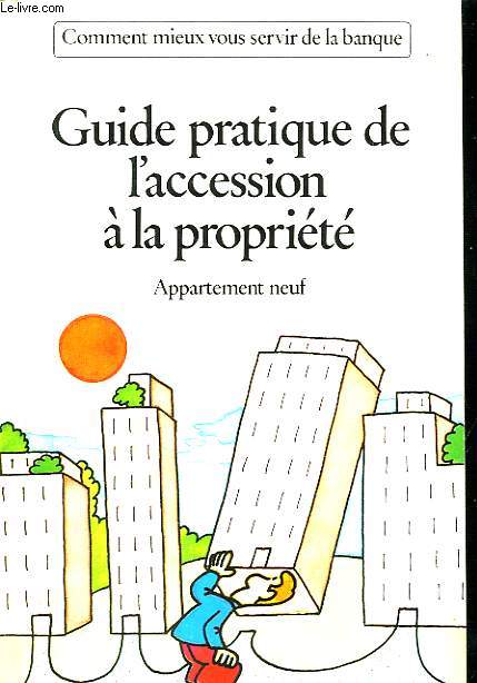 GUIDE PRATIQUE DE L'ACCESSION A LA PROPRIETE - APPARTEMENT NEUF