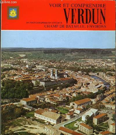 VOIR ET COMPRENDRE VERDUN-CHAMP DE BATAILLE, ENVIRONS