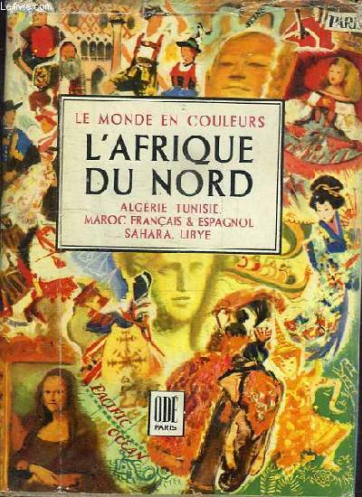 L'AFRIQUE DU NORD - ALGERIE - TUNISIR - MAROC FRANCAIS & ESPAGNOL - SAHARA - LYBIE