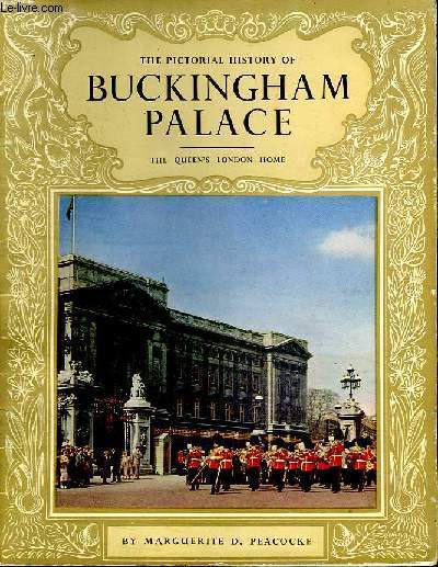 THE PICTORIAL HISTORY OF BUCKINGHAM PALACE - THE QUEEN'S LONDON HOME