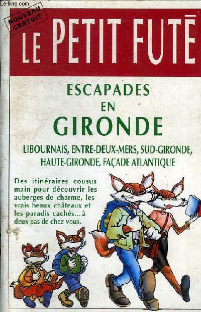 LE PETIT FUTE - ESCAPADES EN GIRONDE - LIBOURNAIS, ENTRE DEUX MERS, SUD GIRONDE, HAUTE GIRONDE, FACADE ATLANTIQUE