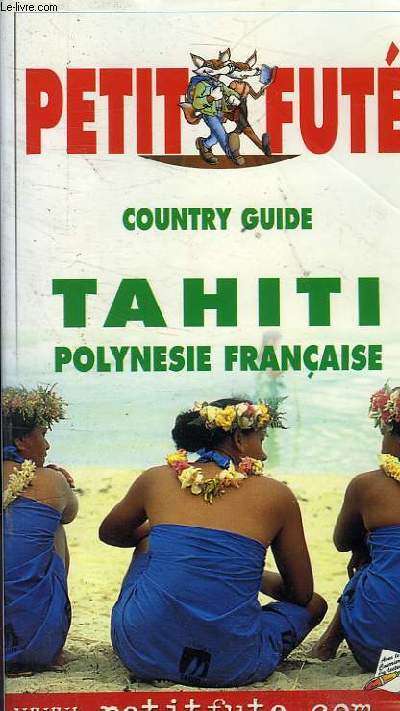 LE PETIT FUTE - COUNTRY GUIDE TAHITI POLYNESIE FRANCAISE 2EME EDITION