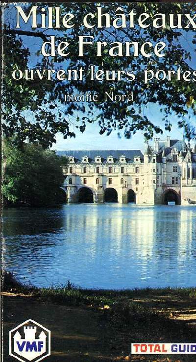 MILLE CHATEAUX DE FRANCE OUVRENT LEURS PORTES MOITIE NORD TOME 1