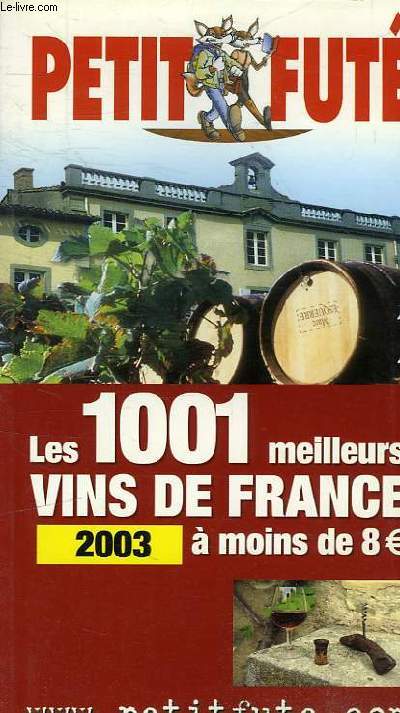 LE PETIT FUTE LES 1001 MEILLEURS VINS DE FRANCE A MOINS DE 8EUROS EDITION N°5