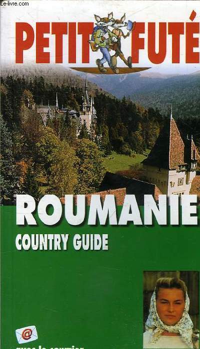LE PETIT FUTE COUNTRY GUIDE ROUMANIE EDITION 2