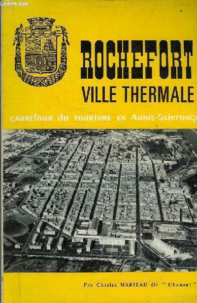 ROCHEFORT VILLE THERMALE - CARREFOUR DU TOURISME EN AUNIS-SAINTOGE