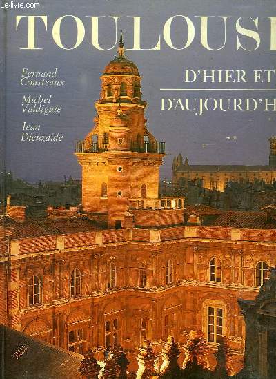 TOULOUSE D'HIER ET D'AUJOURD'HUI