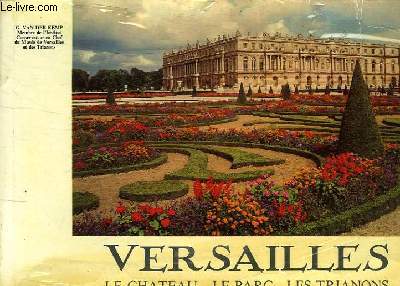 VERSAILLES - LE CHATEAU - LE PARC - LES TRIANONS