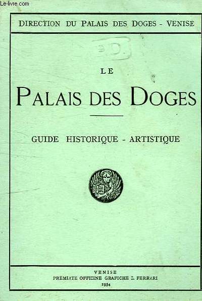 LE PALAIS DES DOGES - GUIDE HISTORIQUE - ARTISTIQUES