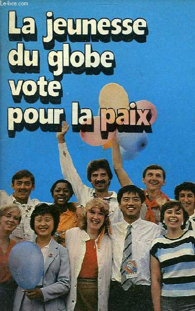 LA JEUNESSE DU GLOBE VOTE POUR LA PAIX - BILANS DU XIIe FESTIVAL MONDIAL DE LA JEUNESSE ET DES ETUDIANTS