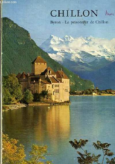 CHILLON - BYRON LE PRISONNIER DE CHILLON