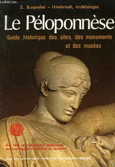 LE PELOPONNESE - GUIDE HISTORIQUE DES SITES, DES MONUMENTS ET DES MUSEES AVEC UNE GRANDE CARTE ROUTIERE ET TOURISTIQUE EN DEPLIANT