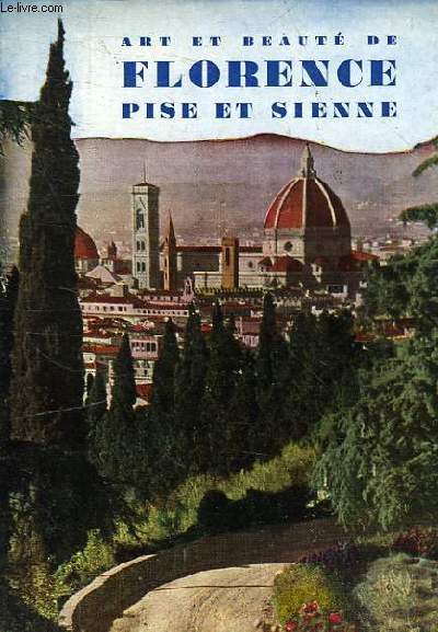 ART ET BEAUTE DE FLORENCE PISE ET SIENNE