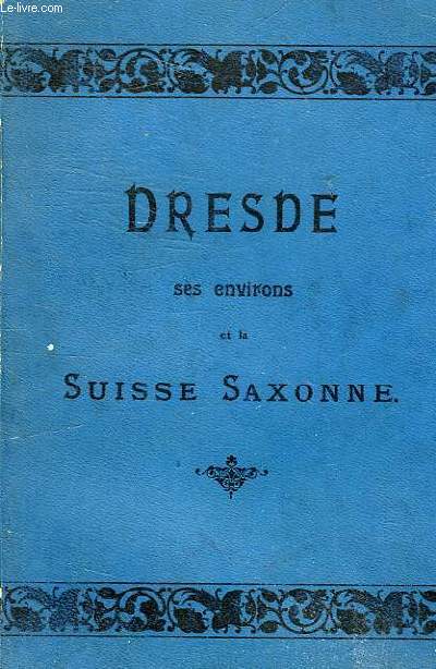 DRESDE SES ENVIRONS ET LA SUISSE SAXONNE