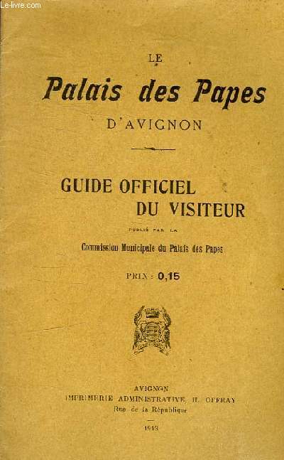 LE PALAIS DES PAPES D'AVIGNON - GUIDE OFFICIEL DU VISITEUR