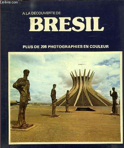 A LA DECOUVERTE BRESIL PLUS DE 206 PHOTOGRAPHIES EN COULEUR - 1ERE EDITION