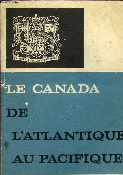 LE CANADA DE L'ATLANTIQUE AU PACIFIQUE