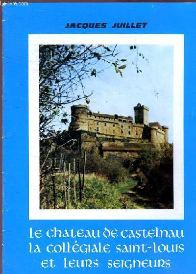LE CHATEAU DE CASTELNAU LA COLLEGIALE SAINT LOUIS ET LEURS SEIGNEURS