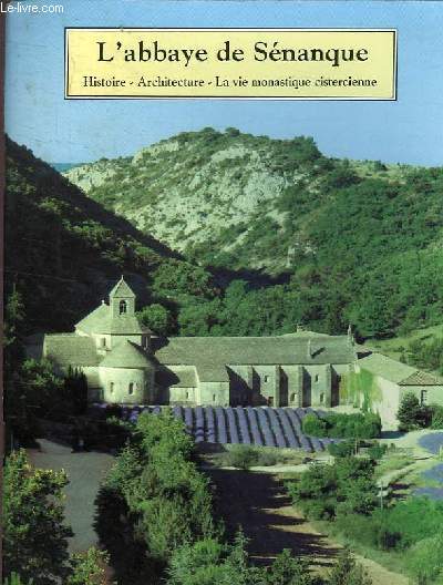 L'ABBAYE DE SENANQUE - HISTOIRE - ARCHITECTURE - LA VIE MONASTIQUE CISTERCIENNE