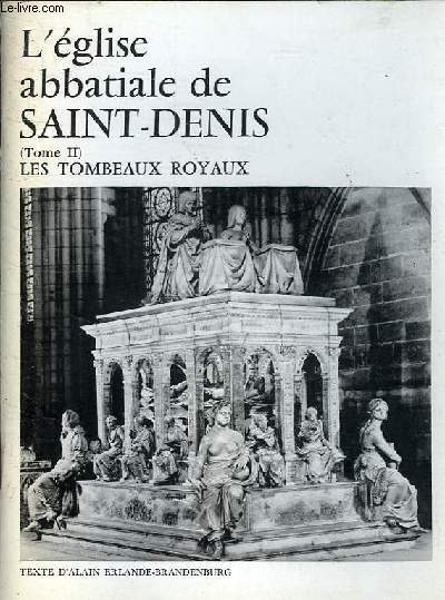 L'EGLISE ABBATIALE DE SAINT DENIS TOME II - LES TOMBEAUX ROYAUX