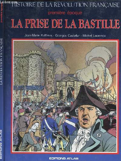 HISTOIRE DE LA REVOLUTION FRANCAISE - PREMIERE EPOQUE LA PRISE DE LA BASTILLE.