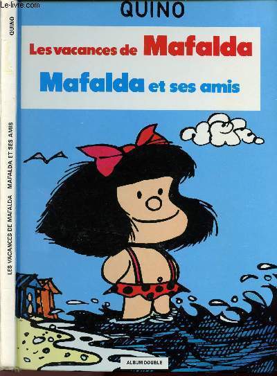 MAFALDA - TOME 8 ET 9 EN 1 VOLUME - TOME 9 : LES VACANCES DE MAFALDA - TOME 8 : MAFALDA ET SES AMIS.
