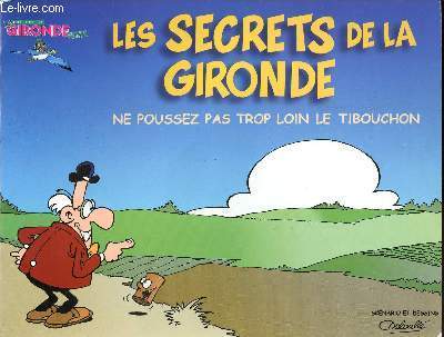 LES SECRETS DE LA GIRONDE - NE POUSSEZ PAS TROP LOIN LE TIBOUCHON.