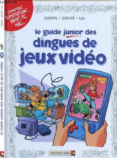 LE GUIDE JUNIOR DES DINGUES DE JEUX VIDEO - TOME 7 - COMPATIBLE PLAYSTATION, XBOX, PC, MAC...