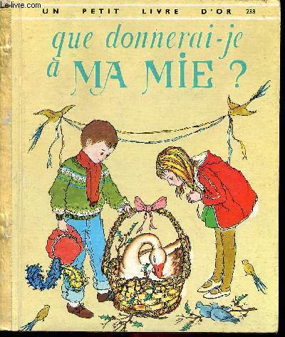 Que donnerai-je  ma mie ? - Un petit livre d'or n238