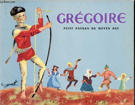 Grgoire, petit paysan du moyen ge / Collection Pre Castor