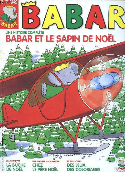 MAGAZINE BABAR - N149 BABAR ET LE SAPIN DE NOEL - DECEMBRE 2004 - 3-7 ANS - UNE HISTOIRE COMPLETE - UNE RECETTE LA BUCHE DE NOEL - DES IMAGES A OBSERVER CHEZ LE PERE NOEL - ET TOUJOURS DES JEUX, DES COLORIAGES.