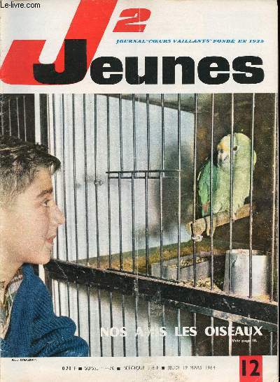 J2 Jeunes - n 12- 19 mars 1964 - Classes de neige - Vaincre la faim - L'opration europe n1 Jeunesse - Le trsors de Kruger par Fronval et Ribera - Georges Albouze nous parle des oiseaux - Les oiseaux nos amis - Un demi-sicle de vitesse automobile - Sp